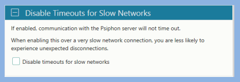 Psiphon Disable Timeout for Slow Networks