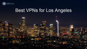 Best Los Angeles VPN