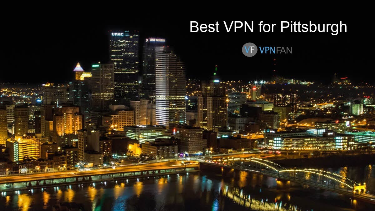 5 Best VPNs for Pittsburgh VPN Fan