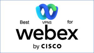 Best VPNs for Cisco Webex Meetings