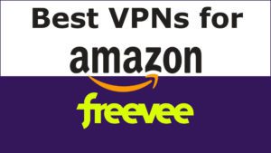 Best VPNs for Amazon Freevee