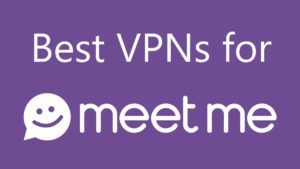 Best Meetme VPNs