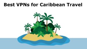 Best VPNs for Caribbean travel