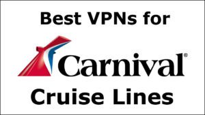 Best VPNs for Carnival cruise lines
