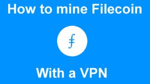 How to mine Filecoin with a VPN
