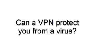 Can a VPN protect you from a Virus?